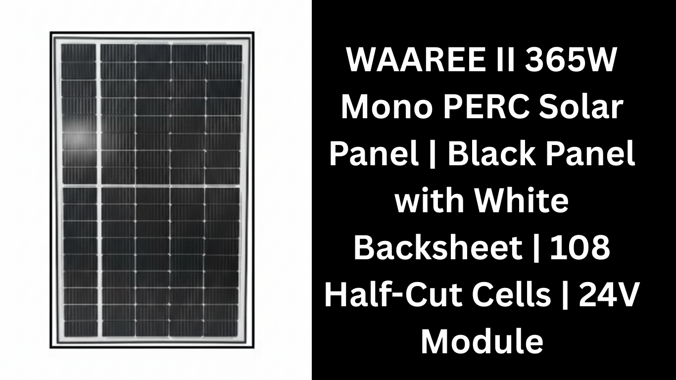 WAAREE II 365W Mono PERC Solar Panel | Black Panel with White Backsheet | 108 Half-Cut Cells | 24V Module